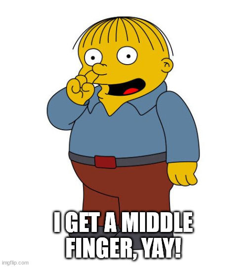 Ralph Wiggums Picking Nose | I GET A MIDDLE FINGER, YAY! | image tagged in ralph wiggums picking nose | made w/ Imgflip meme maker