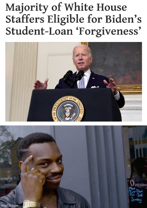 Paying themselves with your tax dollars | image tagged in memes,roll safe think about it,joe biden,student loans,white house staff,democrats | made w/ Imgflip meme maker