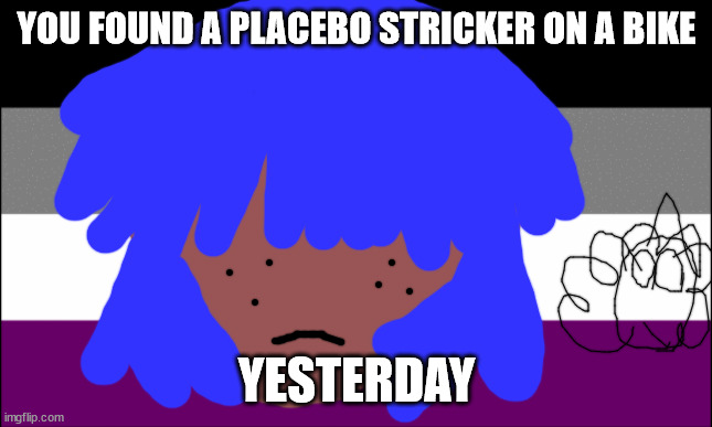 lgbt | YOU FOUND A PLACEBO STRICKER ON A BIKE; YESTERDAY | image tagged in ace flag | made w/ Imgflip meme maker