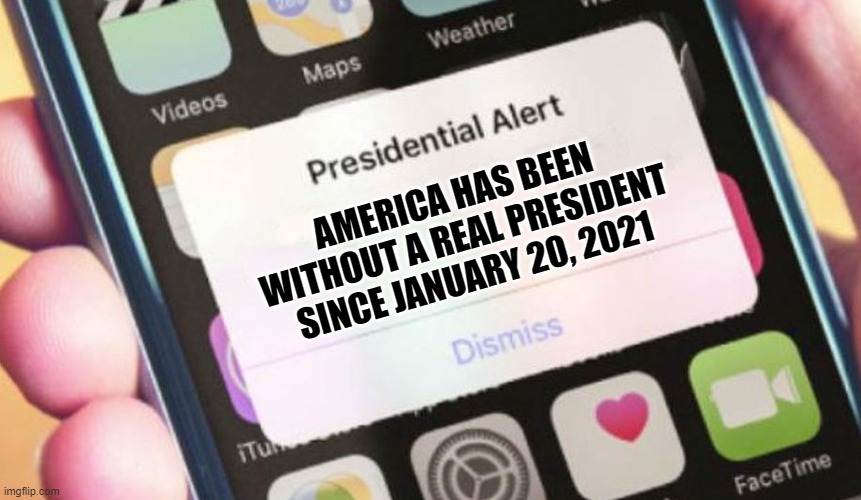 The Absent Minded President | AMERICA HAS BEEN WITHOUT A REAL PRESIDENT SINCE JANUARY 20, 2021 | image tagged in memes,presidential alert,joe biden,america,so true,corruption | made w/ Imgflip meme maker