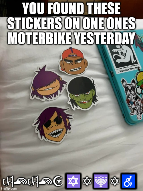 russell hobs is asexual | YOU FOUND THESE STICKERS ON ONE ONES MOTERBIKE YESTERDAY; 🏳‍🌈🏳‍🌈☪🔯✡🕎✡♿ | image tagged in noodle is asexual | made w/ Imgflip meme maker