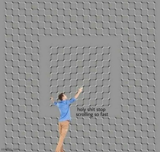 Scroll up and down | image tagged in memes,optical illusion | made w/ Imgflip meme maker