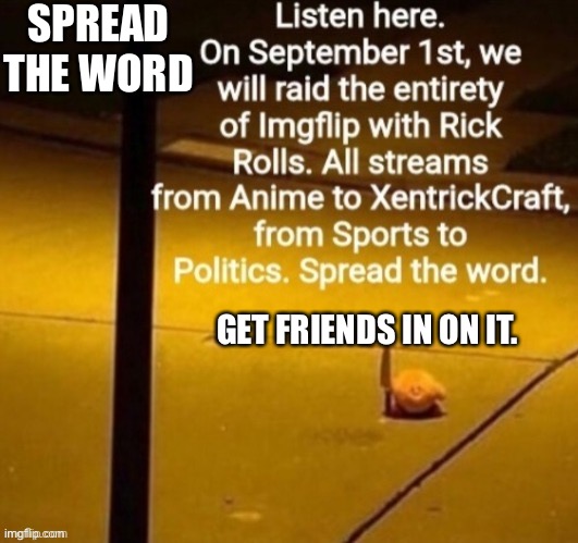 September 1st 2022 | SPREAD THE WORD; GET FRIENDS IN ON IT. | image tagged in september 1st 2022 | made w/ Imgflip meme maker