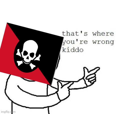 That's where you're wrong kiddo | image tagged in that's where you're wrong kiddo | made w/ Imgflip meme maker