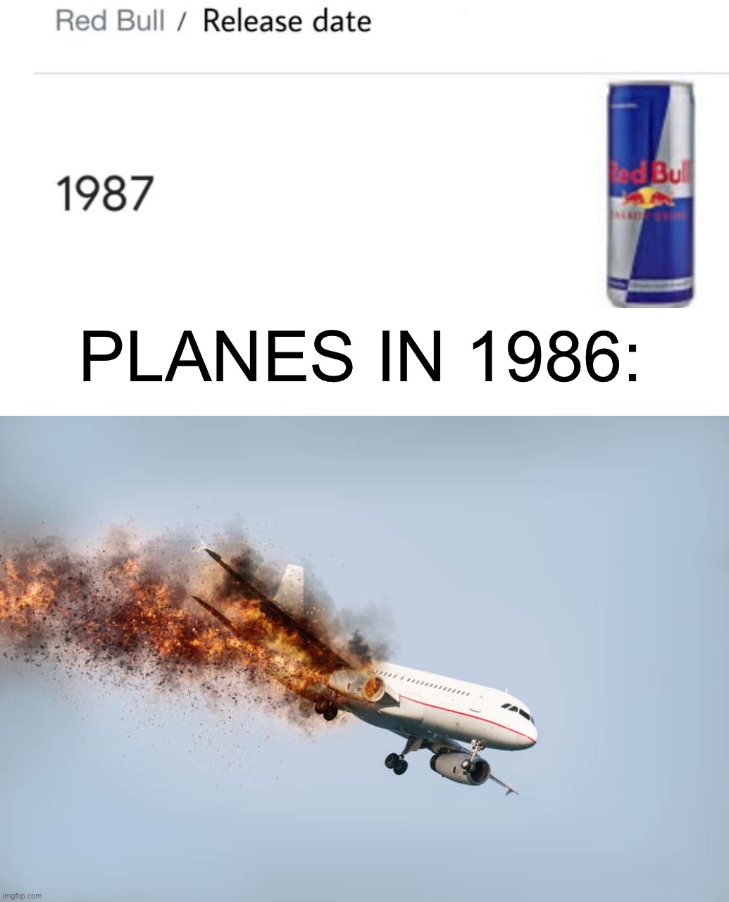 *dies of death* | PLANES IN 1986: | image tagged in memes,funny,plane,red bull,uh oh,oh no | made w/ Imgflip meme maker