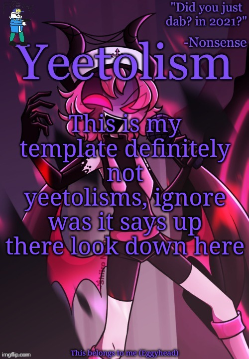 This belongs to me not yeetolism(Mod: yeeeaaaah nice try) | This is my template definitely not yeetolisms, ignore was it says up there look down here; This belongs to me (Eggyhead) | image tagged in yeetolism temp v3 but with fbi sans,undertale | made w/ Imgflip meme maker
