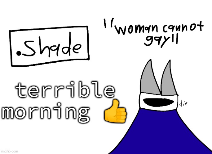 mental instability but it's actually my announcement temp | terrible morning 👍 | image tagged in mental instability but it's actually my announcement temp | made w/ Imgflip meme maker