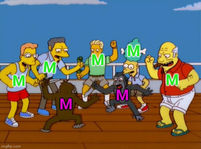 Simpsons Monkey Fight | M M M M M M M | image tagged in simpsons monkey fight | made w/ Imgflip meme maker