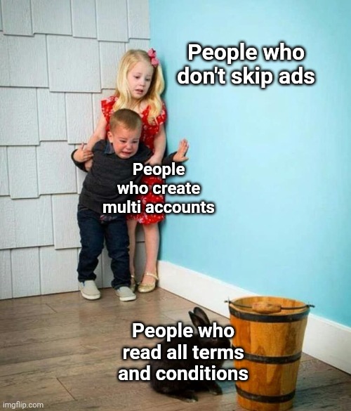 Who reads all terms and conditions anyway?? L O L (sorry if repost) | People who don't skip ads; People who create multi accounts; People who read all terms and conditions | image tagged in children scared of rabbit,memes,serial killer,psychopath,funny memes,terms and conditions | made w/ Imgflip meme maker