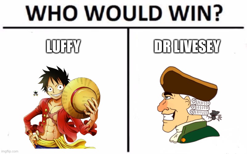 Who would win | LUFFY; DR LIVESEY | image tagged in memes,who would win,one piece,treasure island | made w/ Imgflip meme maker