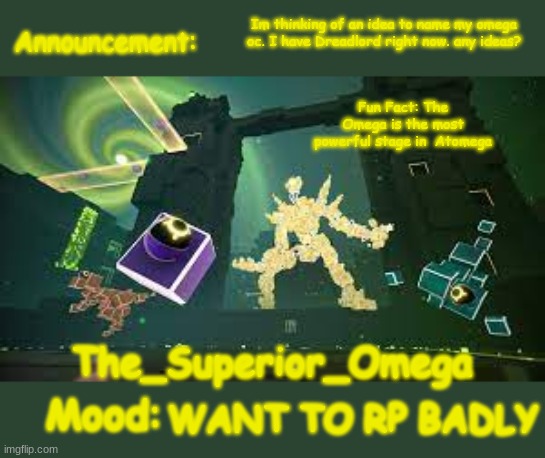 HELP | Im thinking of an idea to name my omega oc. I have Dreadlord right now. any ideas? WANT TO RP BADLY | image tagged in the_superior_omega announcement | made w/ Imgflip meme maker
