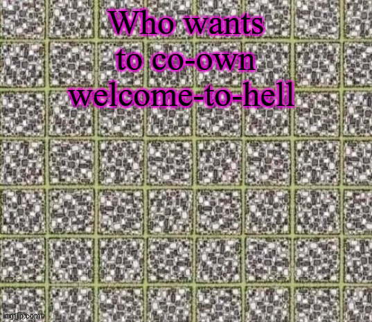 Find the curved line or die | Who wants to co-own welcome-to-hell | image tagged in find the curved line or die | made w/ Imgflip meme maker