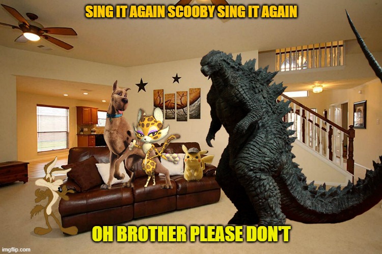 sing it again scooby | SING IT AGAIN SCOOBY SING IT AGAIN; OH BROTHER PLEASE DON'T | image tagged in scooby doo,pokemon,looney tunes,godzilla | made w/ Imgflip meme maker