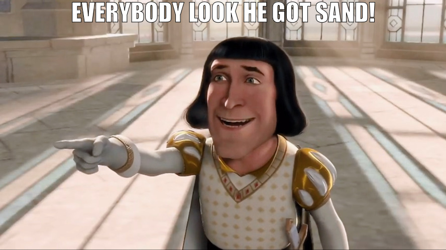 YOU GOT'S TO DO A LOT BETTER NEXT TIME! | EVERYBODY LOOK HE GOT SAND! | image tagged in farquaad pointing,meme | made w/ Imgflip meme maker