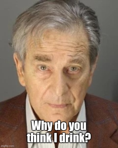 PAUL PELOSI | Why do you think I drink? | image tagged in paul pelosi | made w/ Imgflip meme maker