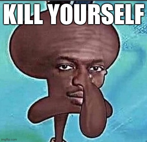 Nigward | KILL YOURSELF | image tagged in nigward | made w/ Imgflip meme maker