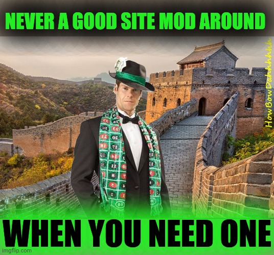 Merciful Mod in China | NEVER A GOOD SITE MOD AROUND WHEN YOU NEED ONE | image tagged in merciful mod in china | made w/ Imgflip meme maker