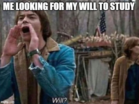 Title :) |  ME LOOKING FOR MY WILL TO STUDY | image tagged in stranger things,school,why are you reading this | made w/ Imgflip meme maker