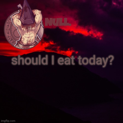 should I eat today? | made w/ Imgflip meme maker