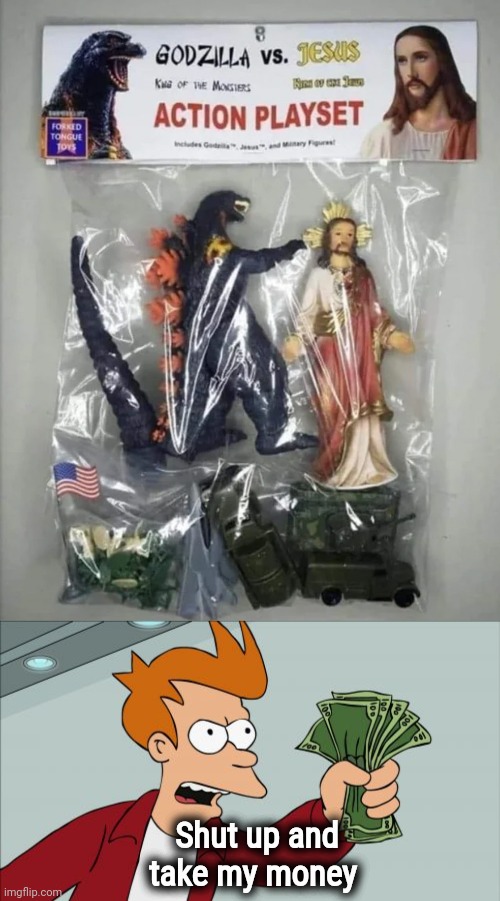 Next : Moses vs. Frankenstein |  Shut up and take my money | image tagged in memes,shut up and take my money fry,kids toys,this is where the fun begins,monster inc,monster hunter | made w/ Imgflip meme maker
