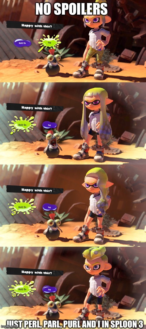 E | NO SPOILERS; SMUG PERL LOL; JUST PERL, PARL, PURL AND I IN SPLOON 3 | made w/ Imgflip meme maker