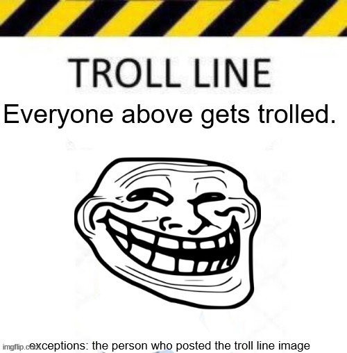 image tagged in troll line 3 | made w/ Imgflip meme maker