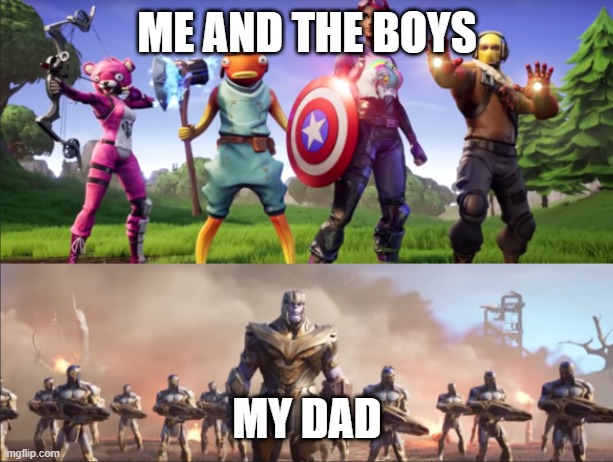 meme time!!!!!! | ME AND THE BOYS; MY DAD | image tagged in publishing vs | made w/ Imgflip meme maker
