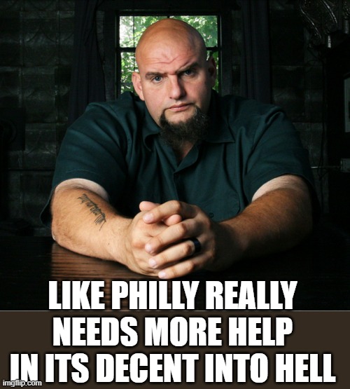 yep | LIKE PHILLY REALLY NEEDS MORE HELP IN ITS DECENT INTO HELL | image tagged in democrats | made w/ Imgflip meme maker