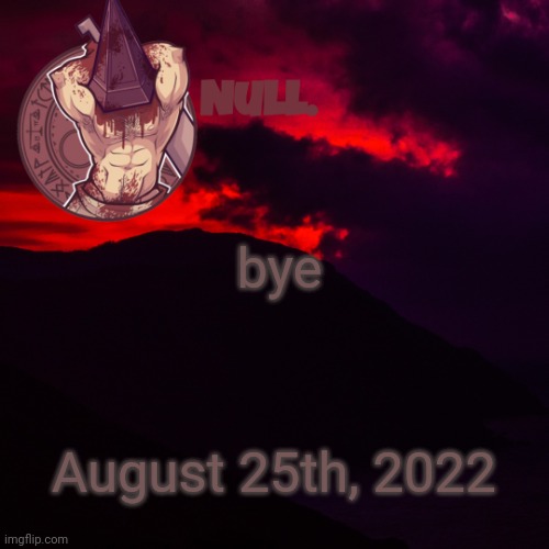 bye; August 25th, 2022 | made w/ Imgflip meme maker