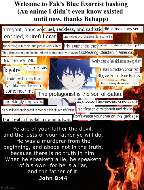 Yeah this is a pretty horrible anime too, the very pretense is terrible | Welcome to Fak’s Blue Exorcist bashing
(An anime I didn’t even know existed 
until now, thanks Behapp) | made w/ Imgflip meme maker
