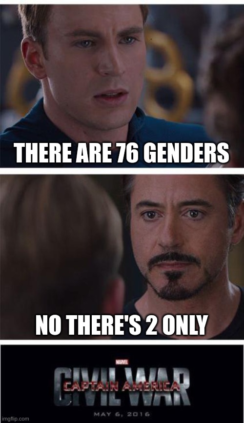 Marvel Civil War 1 | THERE ARE 76 GENDERS; NO THERE'S 2 ONLY | image tagged in memes,marvel civil war 1 | made w/ Imgflip meme maker