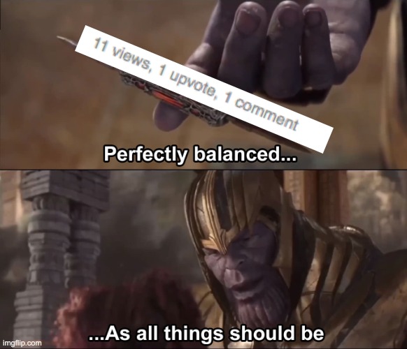 Thanos perfectly balanced as all things should be | image tagged in thanos perfectly balanced as all things should be | made w/ Imgflip meme maker