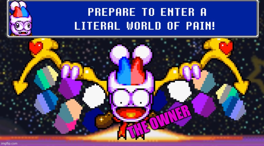 Prepare to enter a literal world of pain | THE OWNER | image tagged in prepare to enter a literal world of pain | made w/ Imgflip meme maker