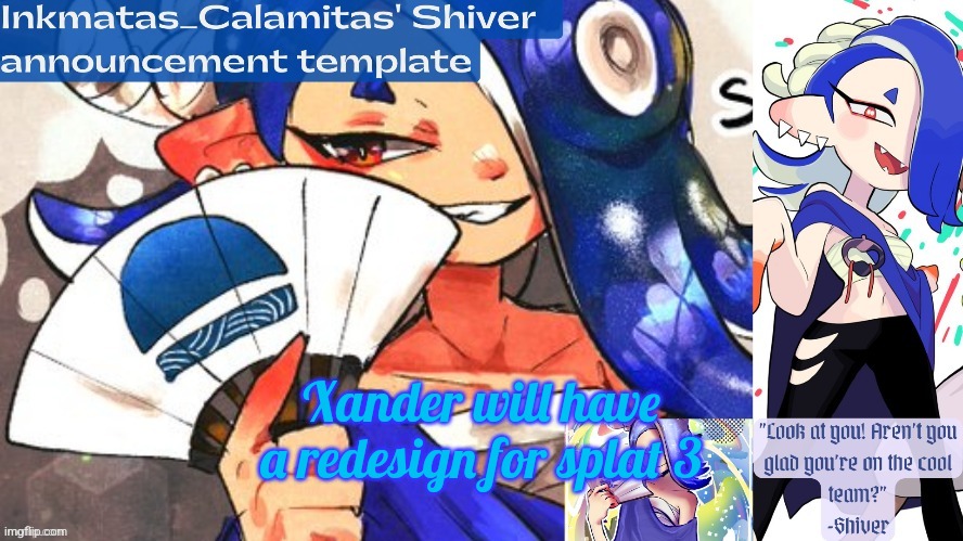 Inkmatas_Calamitas Shiver announcement template (thank you DRM) | Xander will have a redesign for splat 3 | image tagged in inkmatas_calamitas shiver announcement template thank you drm | made w/ Imgflip meme maker