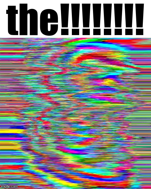 it's somebody dying as the universe breaks | the!!!!!!!! | made w/ Imgflip meme maker