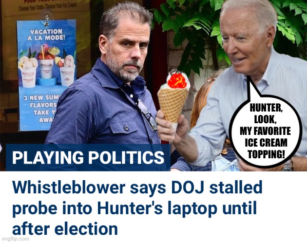 Folks — Joe Biden behaves like a small child, now! |  HUNTER,
LOOK, 
MY FAVORITE 
ICE CREAM
TOPPING! | image tagged in joe biden,creepy joe biden,biden,democrat party,insanity,woke | made w/ Imgflip meme maker