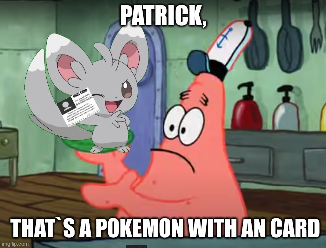 lol | PATRICK, THAT`S A POKEMON WITH AN CARD | image tagged in patrick that s a pickle | made w/ Imgflip meme maker