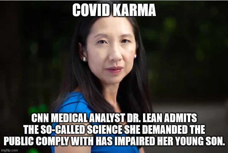 Time to blame Trump for their Covid lunacy | COVID KARMA; CNN MEDICAL ANALYST DR. LEAN ADMITS THE SO-CALLED SCIENCE SHE DEMANDED THE PUBLIC COMPLY WITH HAS IMPAIRED HER YOUNG SON. | image tagged in covidiots,karma's a bitch | made w/ Imgflip meme maker