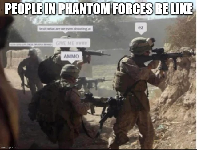 Phantom Forces | PEOPLE IN PHANTOM FORCES BE LIKE | image tagged in phantom forces roblox | made w/ Imgflip meme maker