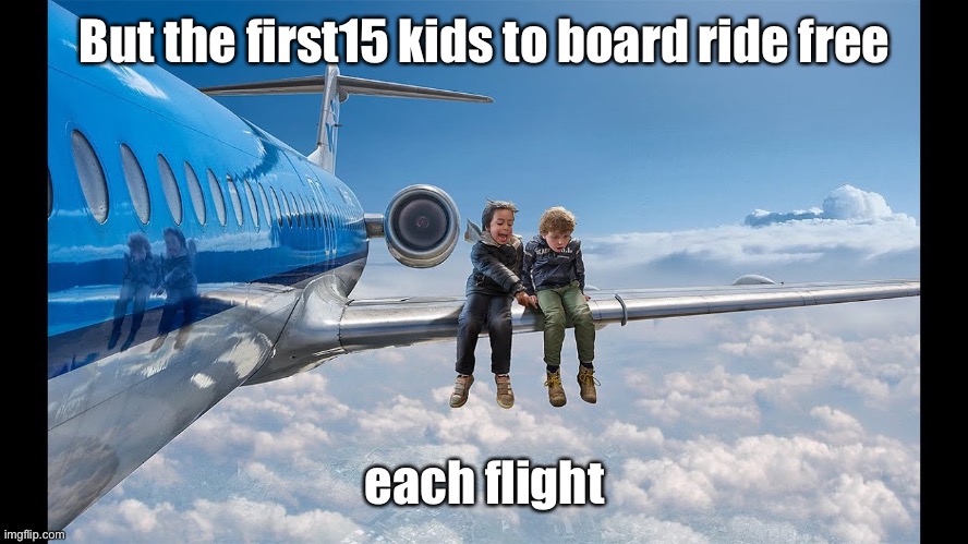But the first15 kids to board ride free each flight | made w/ Imgflip meme maker
