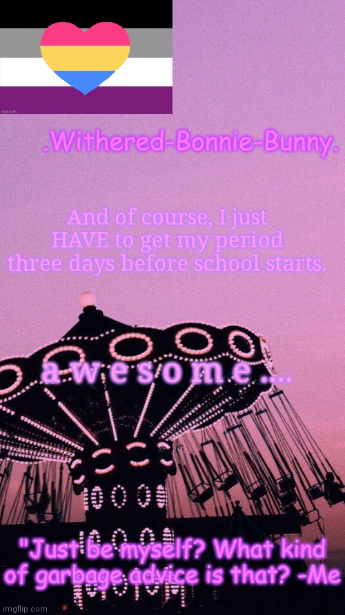 well sh!t | And of course, I just HAVE to get my period three days before school starts. a w e s o m e .... | image tagged in w b b's pink temp | made w/ Imgflip meme maker