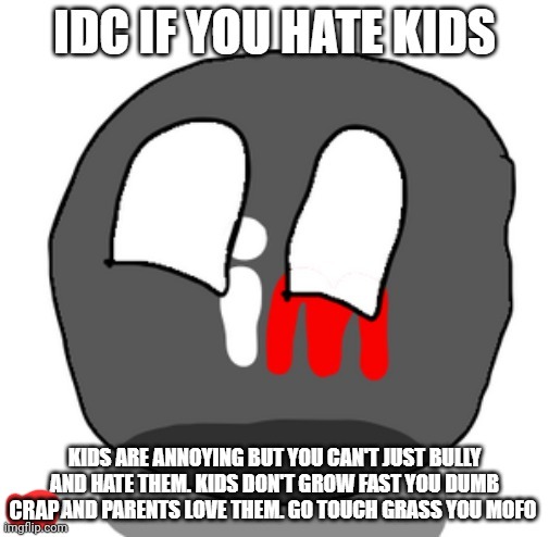 idc you hate kids | CRAP | image tagged in idc you hate kids | made w/ Imgflip meme maker