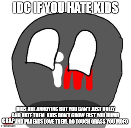 idc you hate kids | CRAP | image tagged in idc you hate kids | made w/ Imgflip meme maker