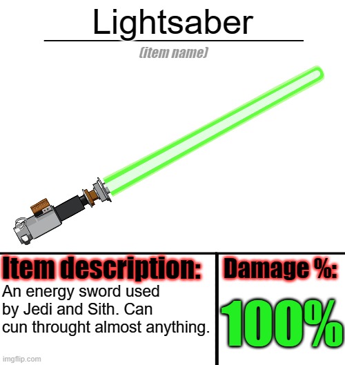 Lightsaber | Lightsaber; An energy sword used by Jedi and Sith. Can cun throught almost anything. 100% | image tagged in item-shop template,lightsaber,star wars | made w/ Imgflip meme maker