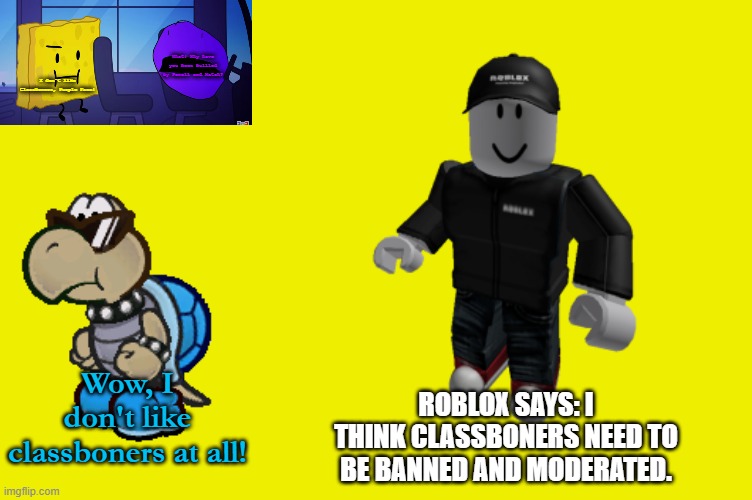 What! Why have you been bullied by Pencil and Match? I don't like Classboners, Purple Face! Wow, I don't like classboners at all! ROBLOX SAY | image tagged in spongy and purple face,cool blue koopa troopa paper mario | made w/ Imgflip meme maker