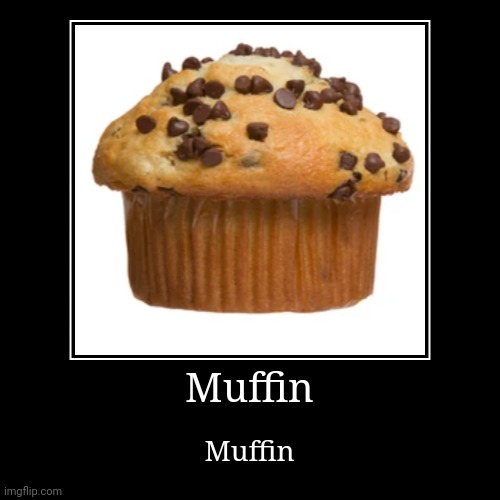 Muffin | image tagged in muffin | made w/ Imgflip demotivational maker
