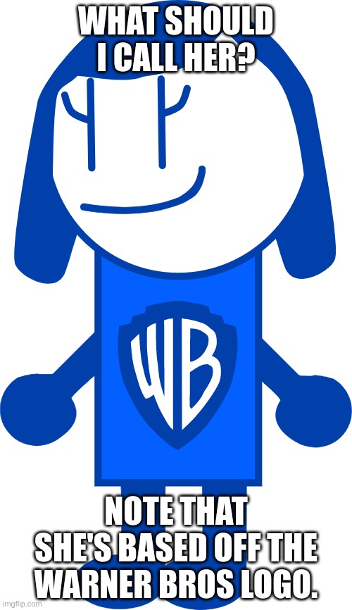 imagine simping for the warner bros logo | WHAT SHOULD I CALL HER? NOTE THAT SHE'S BASED OFF THE WARNER BROS LOGO. | image tagged in memes,funny,warner bros,logohumans,logo,logos | made w/ Imgflip meme maker