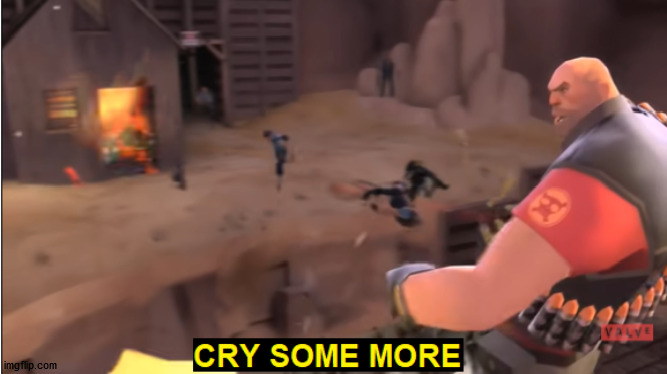 Cry some more | image tagged in cry some more | made w/ Imgflip meme maker