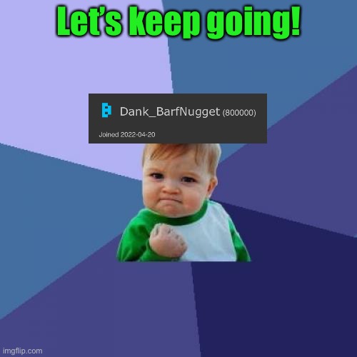 Thx everyone who’s upvoted at least one of my memes | Let’s keep going! | image tagged in memes,success kid | made w/ Imgflip meme maker