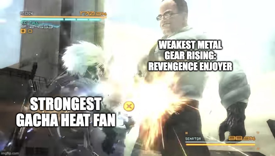 WHY WON'T YOU DIE | WEAKEST METAL GEAR RISING: REVENGENCE ENJOYER; STRONGEST GACHA HEAT FAN | image tagged in standing here i realize template,metal gear rising revengence | made w/ Imgflip meme maker